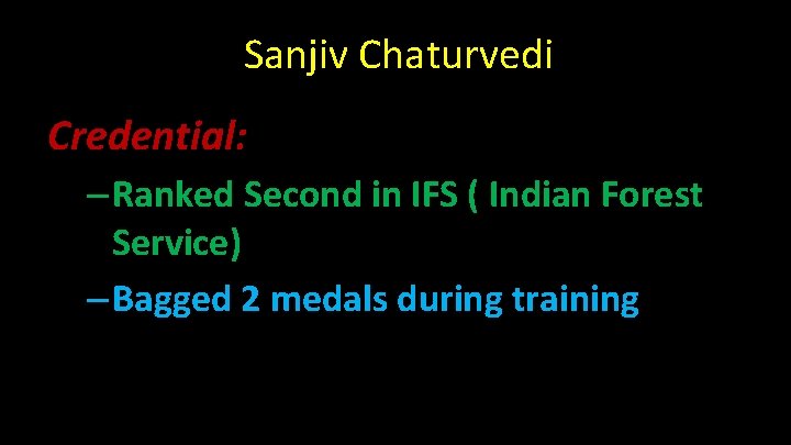 Sanjiv Chaturvedi Credential: – Ranked Second in IFS ( Indian Forest Service) – Bagged