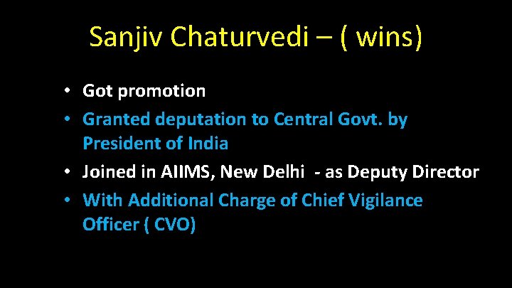 Sanjiv Chaturvedi – ( wins) • Got promotion • Granted deputation to Central Govt.