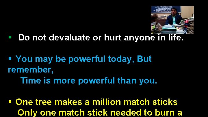 § Do not devaluate or hurt anyone in life. § You may be powerful