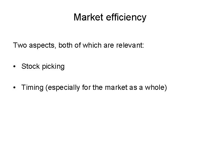 Market efficiency Two aspects, both of which are relevant: • Stock picking • Timing