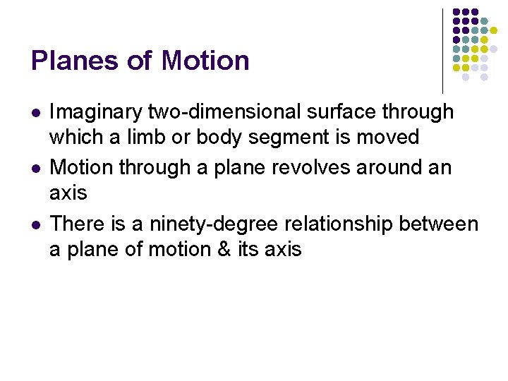 Planes of Motion l l l Imaginary two-dimensional surface through which a limb or