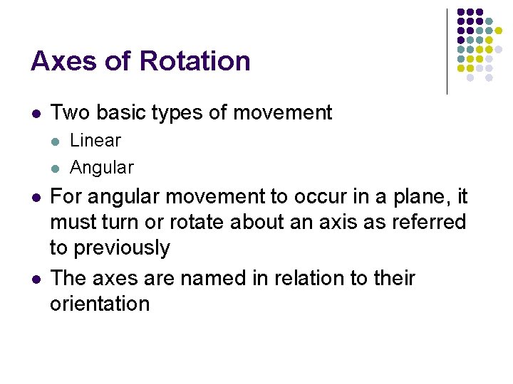 Axes of Rotation l Two basic types of movement l l Linear Angular For