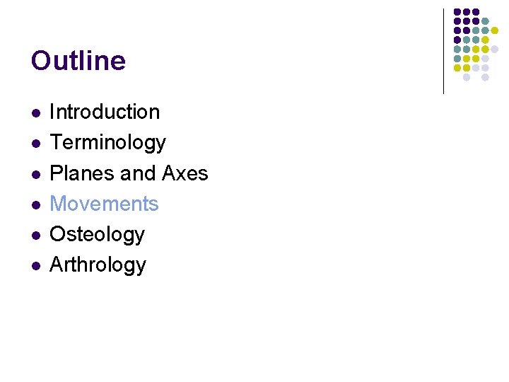 Outline l l l Introduction Terminology Planes and Axes Movements Osteology Arthrology 