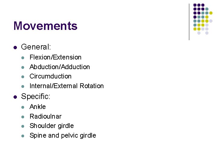 Movements l General: l l l Flexion/Extension Abduction/Adduction Circumduction Internal/External Rotation Specific: l l