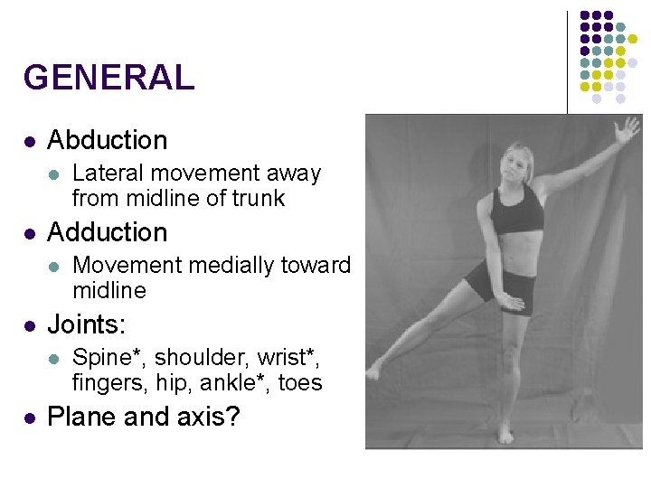 GENERAL l Abduction l l Adduction l l Movement medially toward midline Joints: l