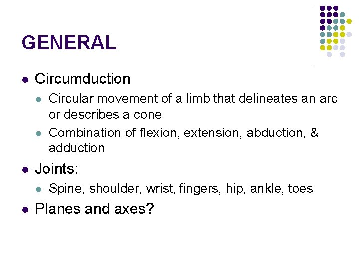 GENERAL l Circumduction l l l Joints: l l Circular movement of a limb