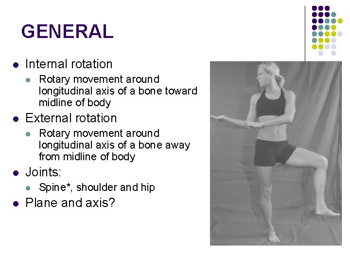 GENERAL l Internal rotation l l External rotation l l Rotary movement around longitudinal