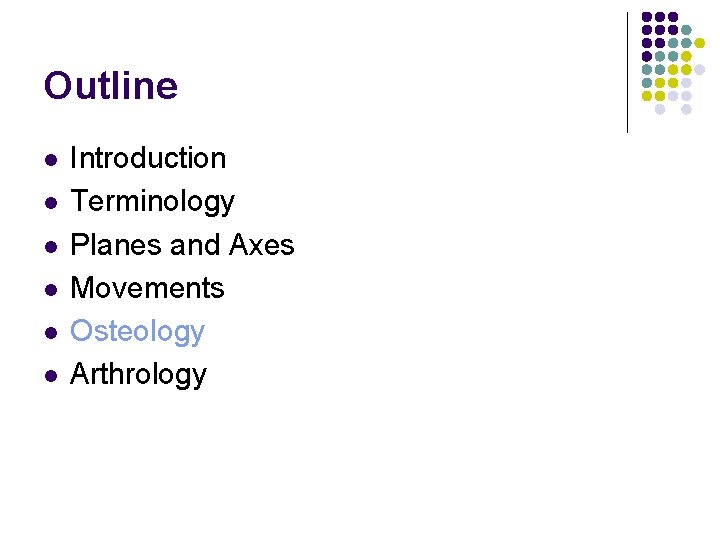 Outline l l l Introduction Terminology Planes and Axes Movements Osteology Arthrology 