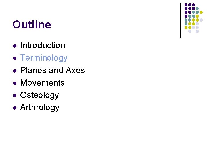 Outline l l l Introduction Terminology Planes and Axes Movements Osteology Arthrology 