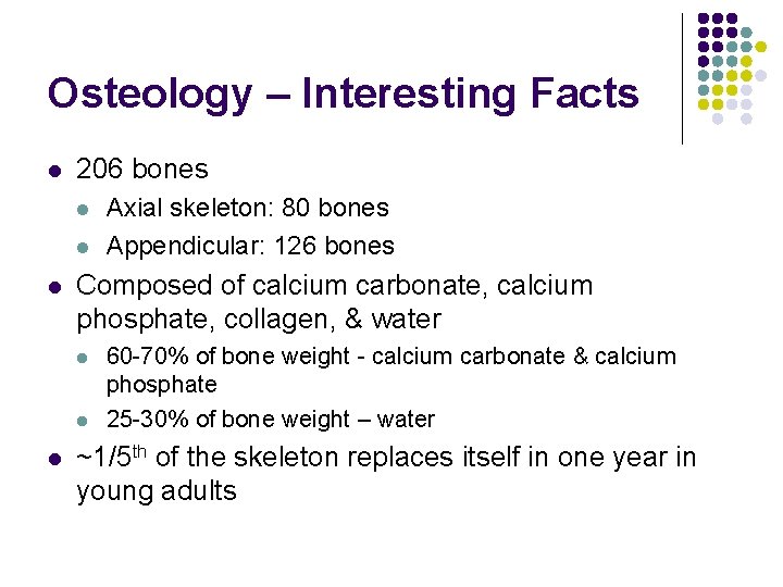 Osteology – Interesting Facts l 206 bones l l l Composed of calcium carbonate,