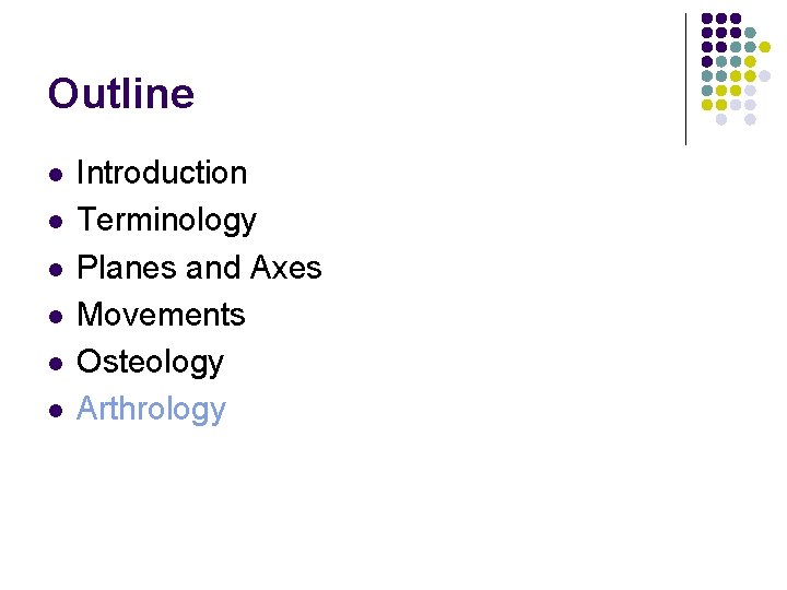 Outline l l l Introduction Terminology Planes and Axes Movements Osteology Arthrology 