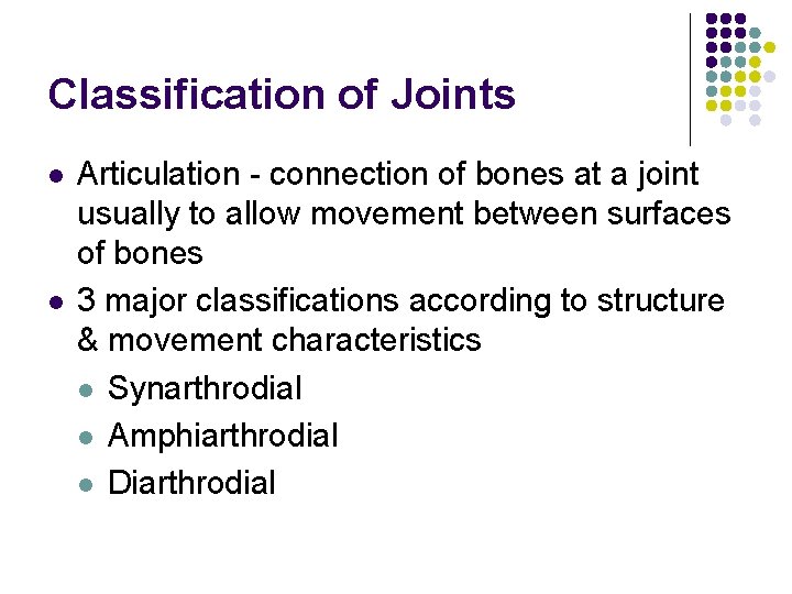 Classification of Joints l l Articulation - connection of bones at a joint usually