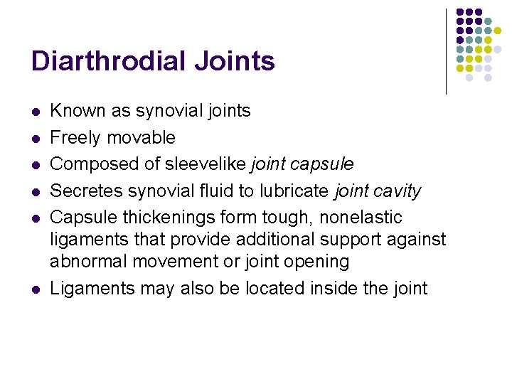 Diarthrodial Joints l l l Known as synovial joints Freely movable Composed of sleevelike