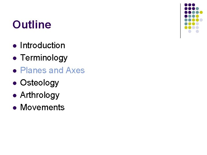 Outline l l l Introduction Terminology Planes and Axes Osteology Arthrology Movements 