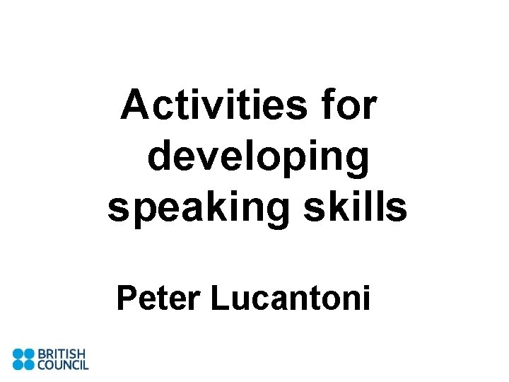 Activities for developing speaking skills Peter Lucantoni 