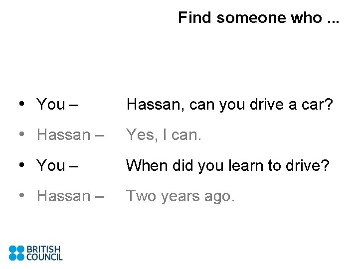 Find someone who. . . • You – Hassan, can you drive a car?