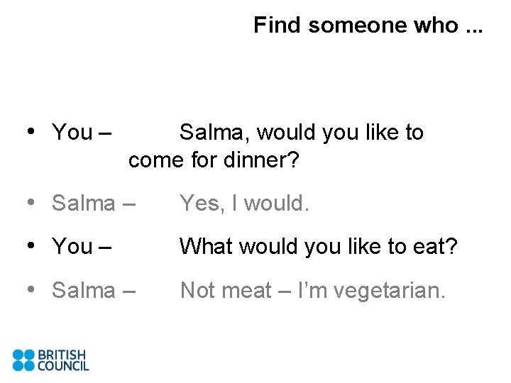 Find someone who. . . • You – Salma, would you like to come