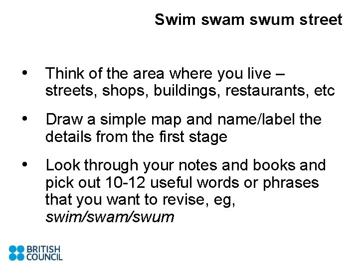Swim swam swum street • Think of the area where you live – streets,