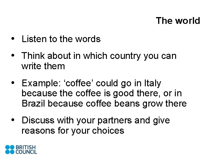 The world • Listen to the words • Think about in which country you