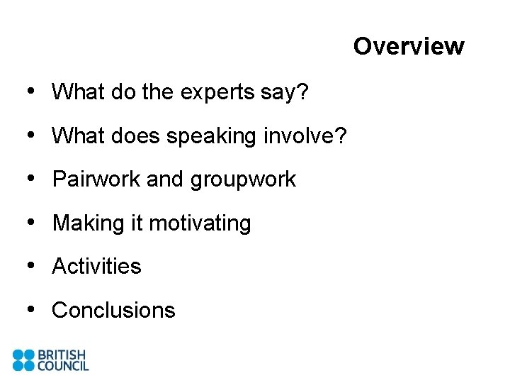 Overview • What do the experts say? • What does speaking involve? • Pairwork