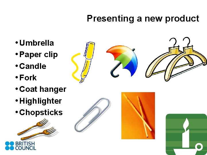 Presenting a new product • Umbrella • Paper clip • Candle • Fork •