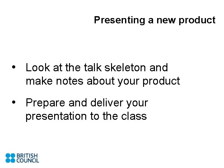 Presenting a new product • Look at the talk skeleton and make notes about