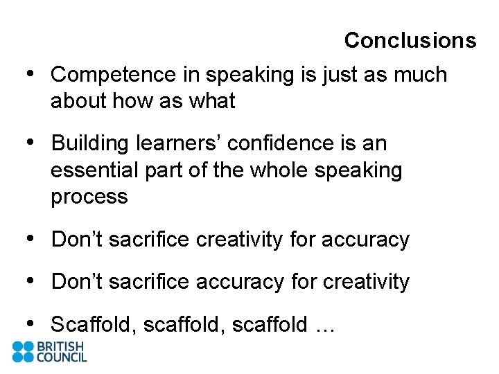 Conclusions • Competence in speaking is just as much about how as what •