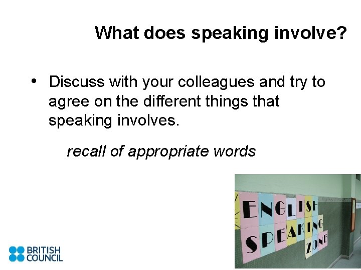 What does speaking involve? • Discuss with your colleagues and try to agree on