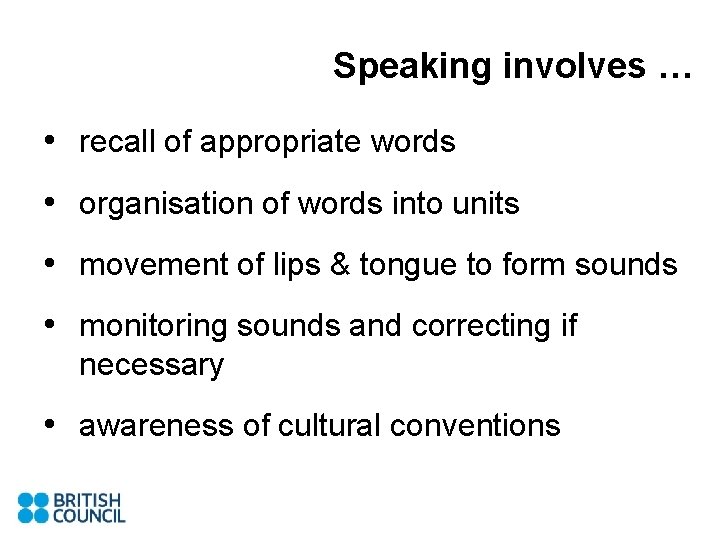 Speaking involves … • recall of appropriate words • organisation of words into units