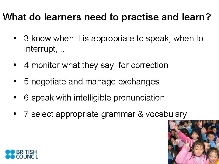 What do learners need to practise and learn? ? • 3 know when it
