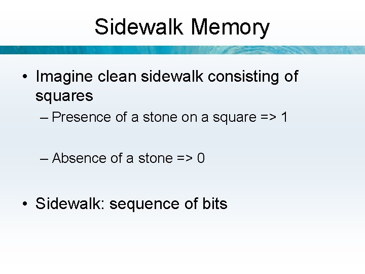 Sidewalk Memory • Imagine clean sidewalk consisting of squares – Presence of a stone