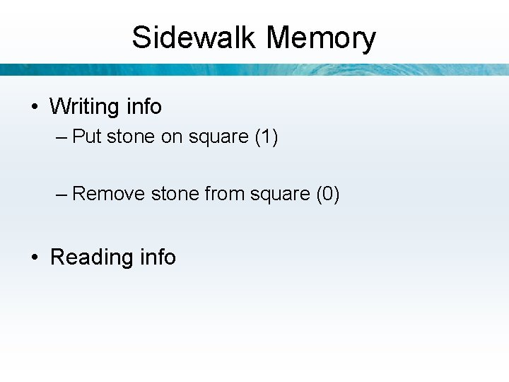 Sidewalk Memory • Writing info – Put stone on square (1) – Remove stone