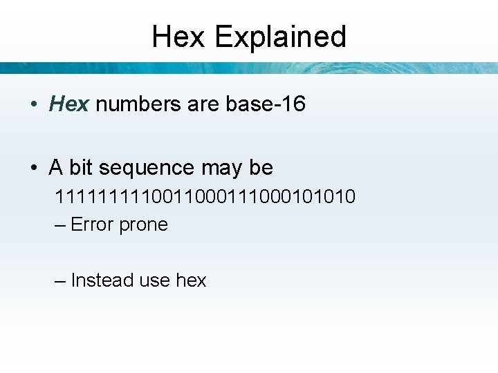 Hex Explained • Hex numbers are base-16 • A bit sequence may be 111110011000101010