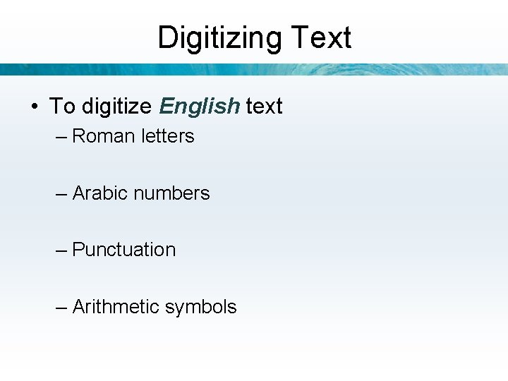 Digitizing Text • To digitize English text – Roman letters – Arabic numbers –