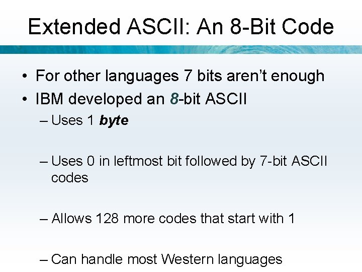 Extended ASCII: An 8 -Bit Code • For other languages 7 bits aren’t enough