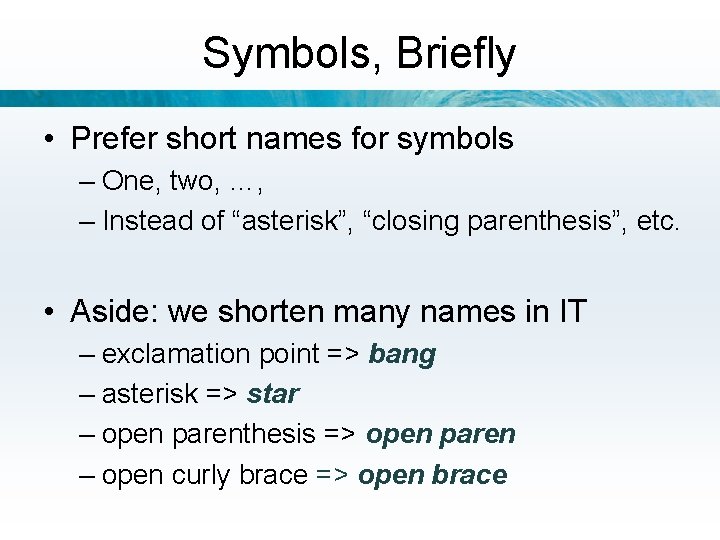 Symbols, Briefly • Prefer short names for symbols – One, two, …, – Instead