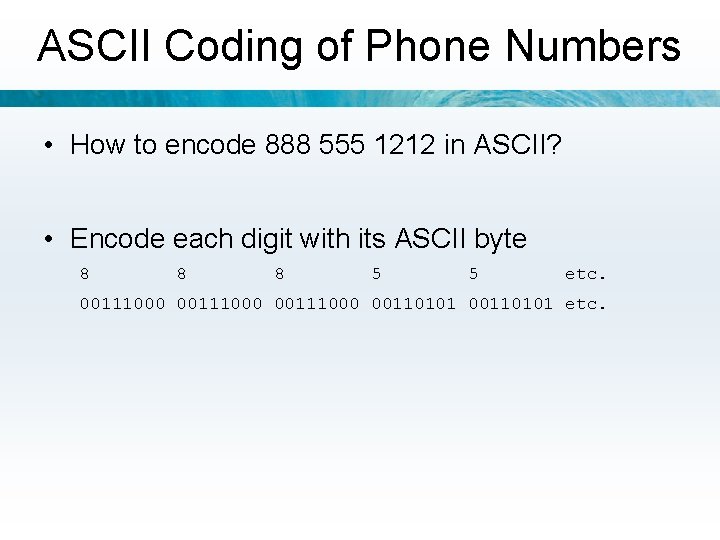 ASCII Coding of Phone Numbers • How to encode 888 555 1212 in ASCII?