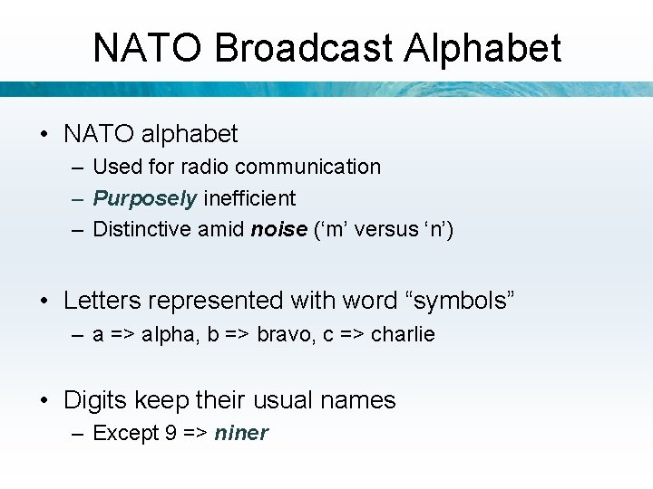NATO Broadcast Alphabet • NATO alphabet – Used for radio communication – Purposely inefficient
