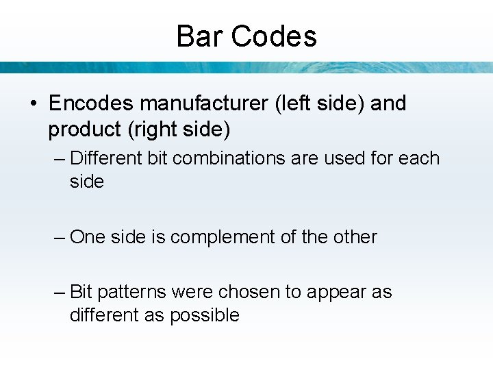 Bar Codes • Encodes manufacturer (left side) and product (right side) – Different bit