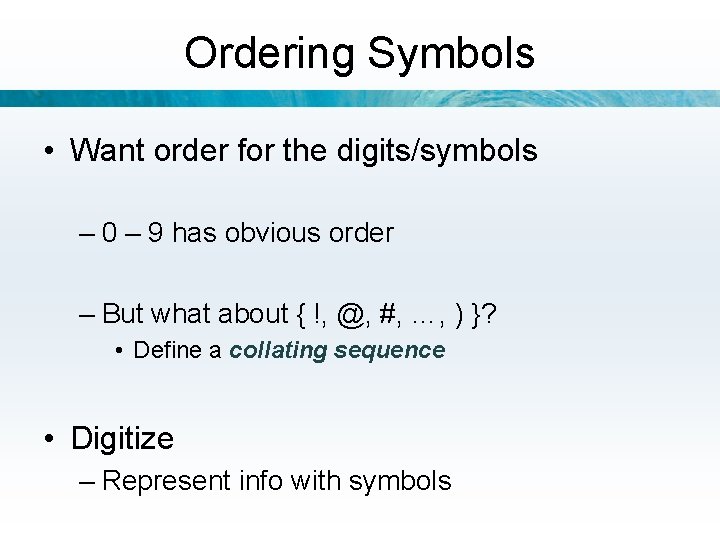 Ordering Symbols • Want order for the digits/symbols – 0 – 9 has obvious