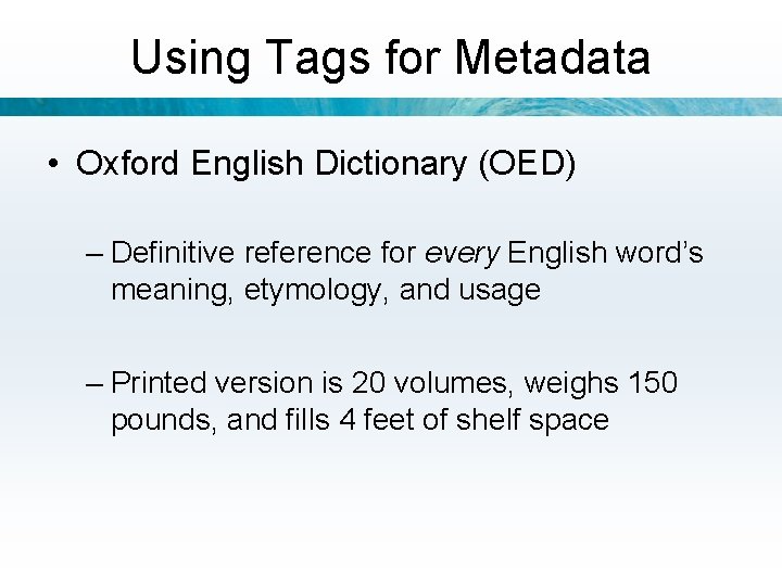 Using Tags for Metadata • Oxford English Dictionary (OED) – Definitive reference for every
