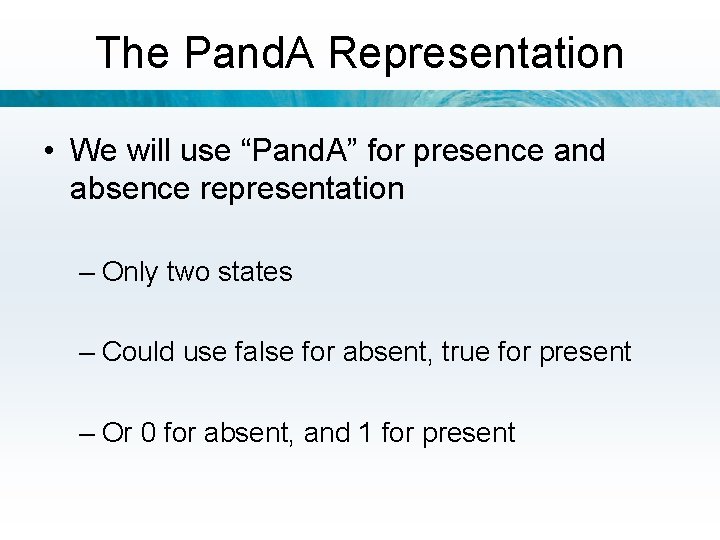The Pand. A Representation • We will use “Pand. A” for presence and absence