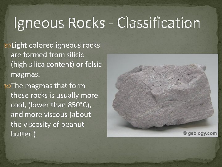 Igneous Rocks - Classification Light colored igneous rocks are formed from silicic (high silica