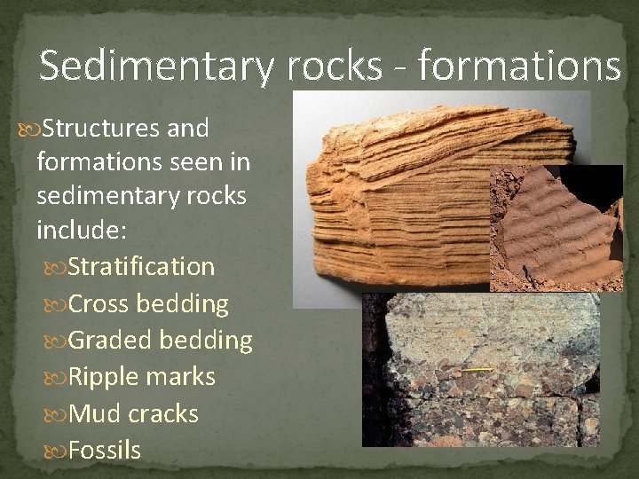 Sedimentary rocks - formations Structures and formations seen in sedimentary rocks include: Stratification Cross