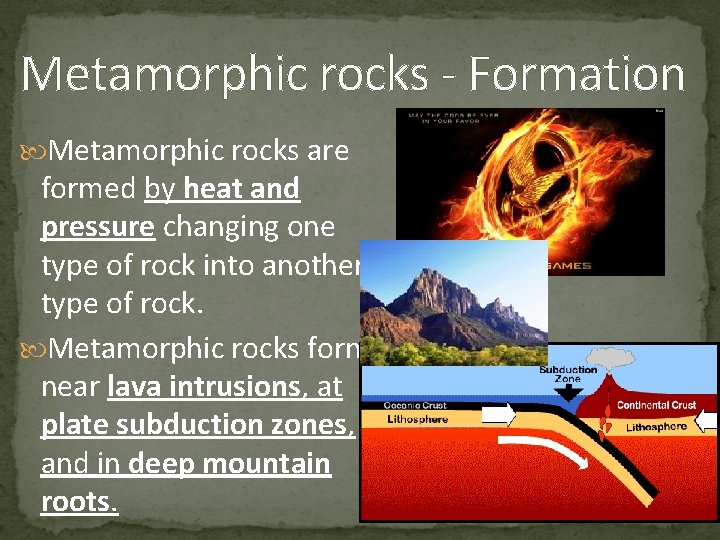 Metamorphic rocks - Formation Metamorphic rocks are formed by heat and pressure changing one