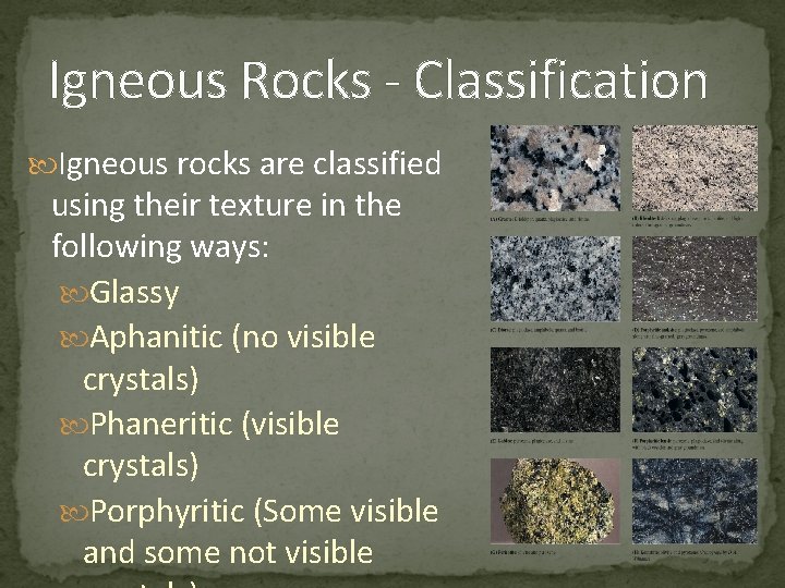 Igneous Rocks - Classification Igneous rocks are classified using their texture in the following