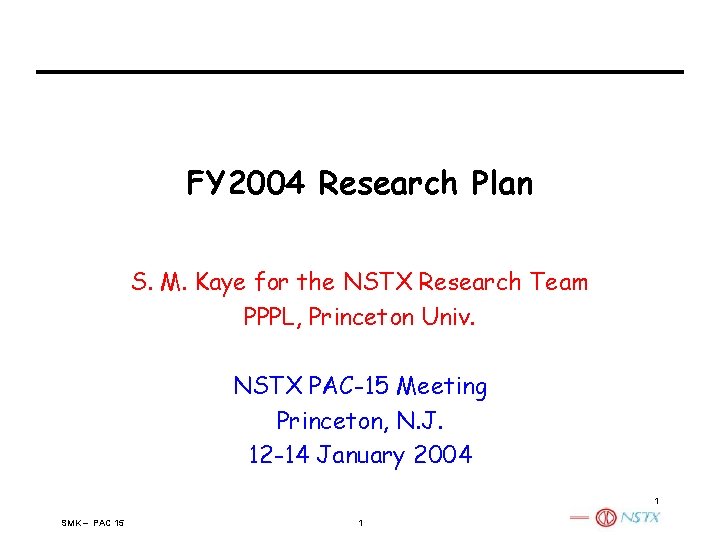 FY 2004 Research Plan S. M. Kaye for the NSTX Research Team PPPL, Princeton