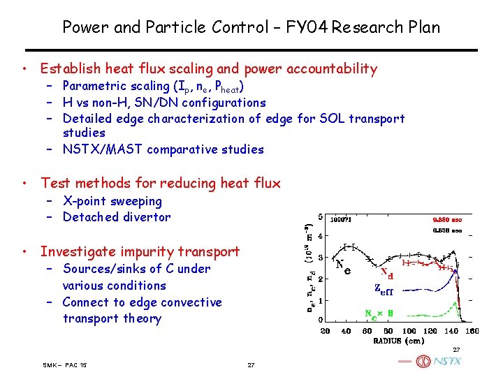 Power and Particle Control – FY 04 Research Plan • Establish heat flux scaling