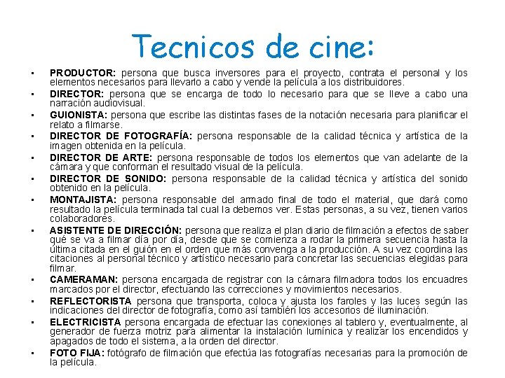 Tecnicos de cine: • • • PRODUCTOR: persona que busca inversores para el proyecto,