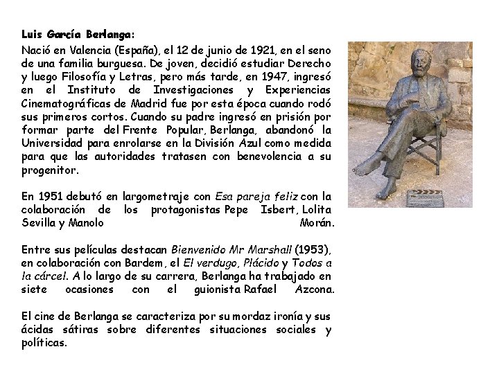 Luis García Berlanga: Nació en Valencia (España), el 12 de junio de 1921, en